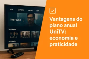 Imagem de uma televisão exibindo filmes e séries, ao lado de um banner laranja com o texto “Vantagens do plano anual UniTV: economia e praticidade”.